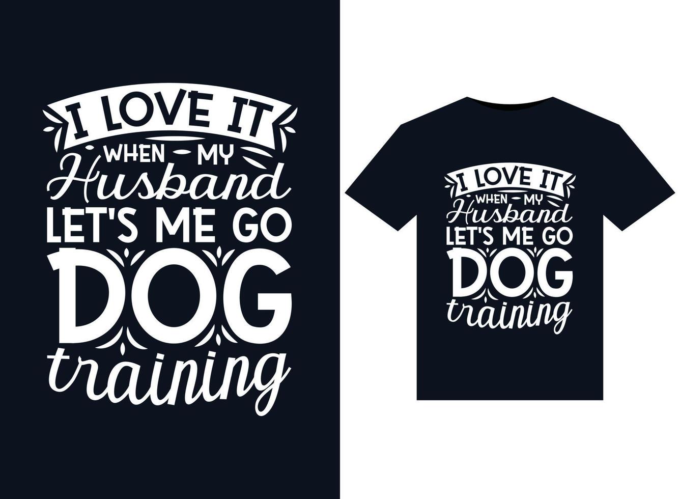 j'adore quand mon mari me laisse aller des illustrations de dressage de chiens pour la conception de t-shirts prêts à imprimer vecteur
