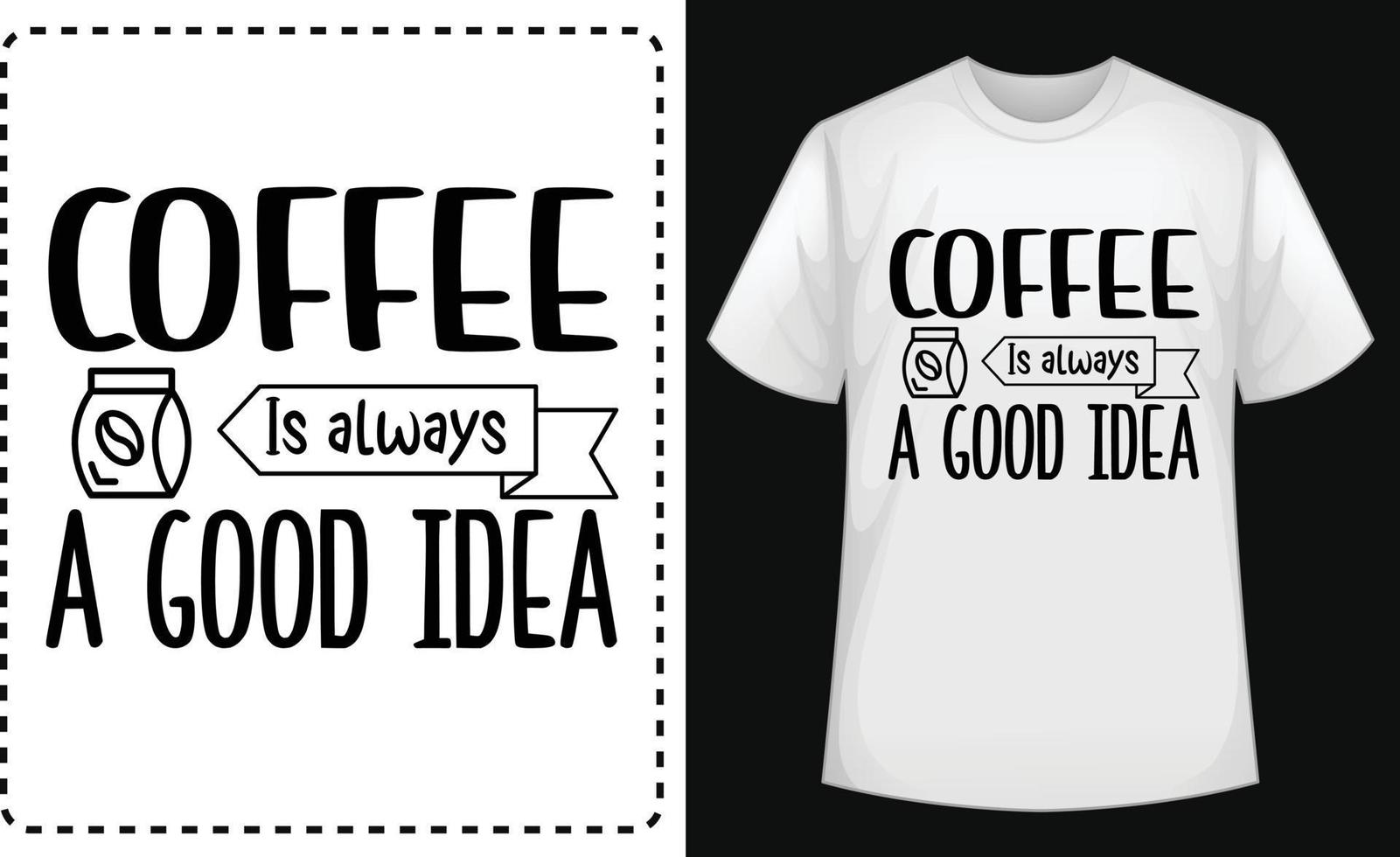 le café est toujours une bonne idée. vecteur de t-shirt typographique gratuit