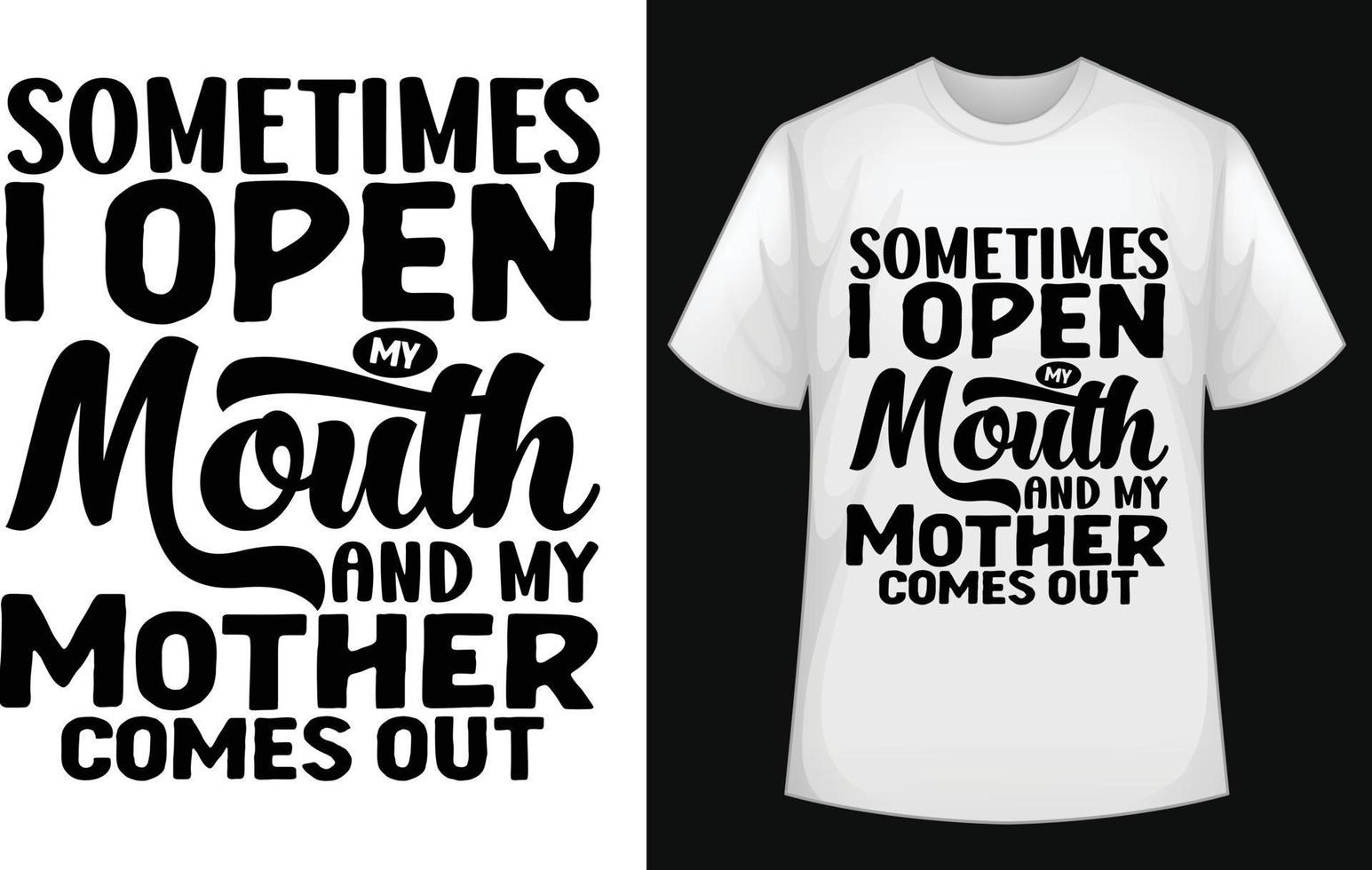 parfois j'ouvre la bouche et ma mère sort un vecteur de t-shirt typographique gratuitement