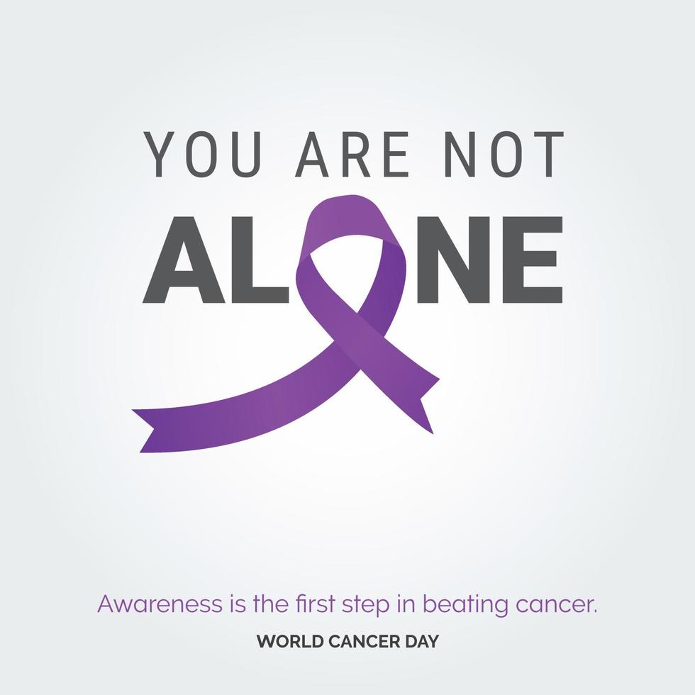 vous n'êtes pas seul typographie ruban. la sensibilisation est la première étape pour vaincre le cancer - journée mondiale contre le cancer vecteur