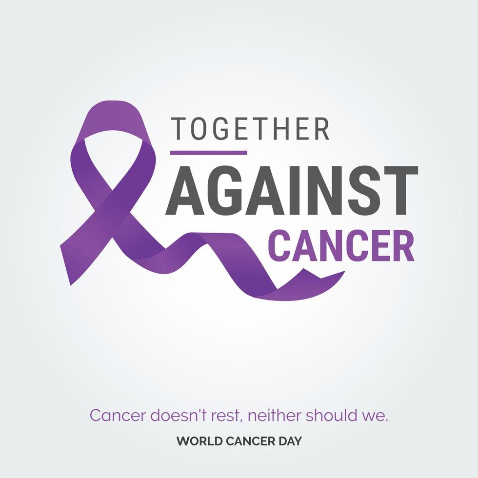 ensemble contre la typographie du ruban de cancer. le cancer ne se repose pas. nous ne devrions pas non plus - journée mondiale contre le cancer vecteur