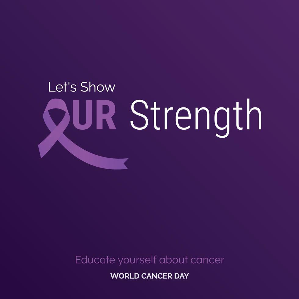 montrons notre typographie de ruban de force. renseignez-vous sur le cancer - journée mondiale contre le cancer vecteur