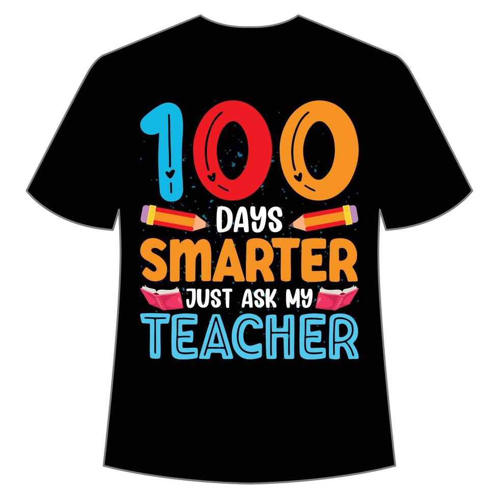 100 jours plus intelligents, il suffit de demander à mon professeur t-shirt modèle d'impression de chemise de retour à l'école heureux, conception de typographie pour la maternelle pré-k préscolaire, dernier et premier jour d'école, chemise de 100 jours d'école vecteur