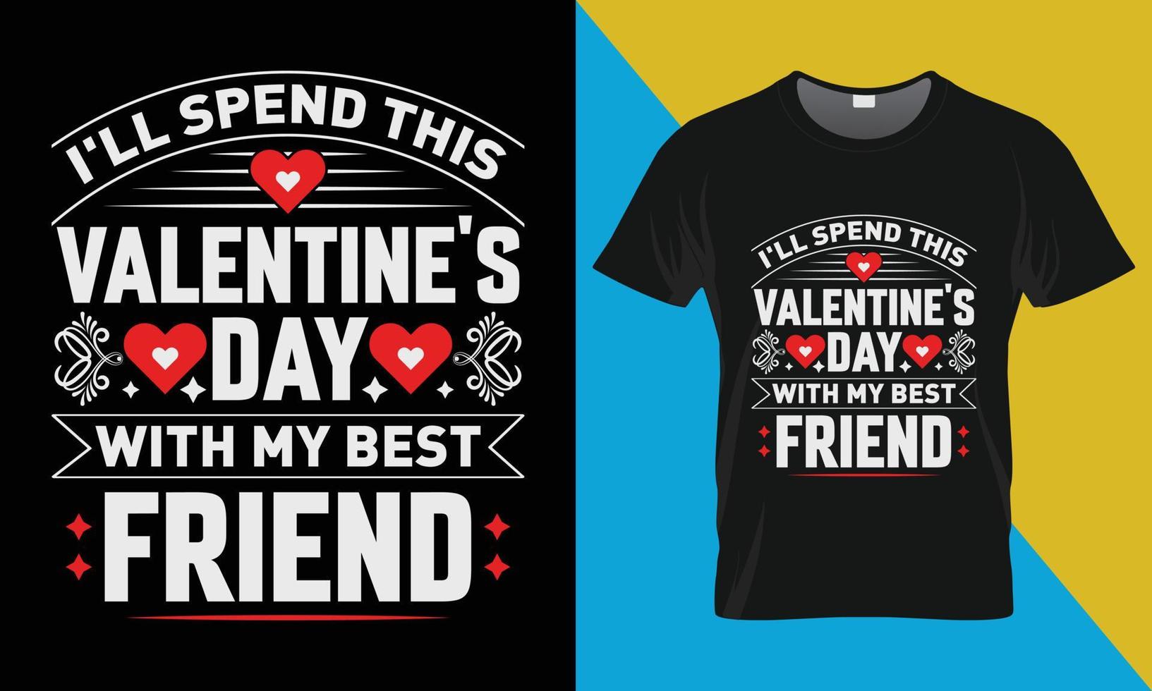 conception de t-shirt de la saint-valentin, je passerai cette saint-valentin avec mon meilleur ami vecteur