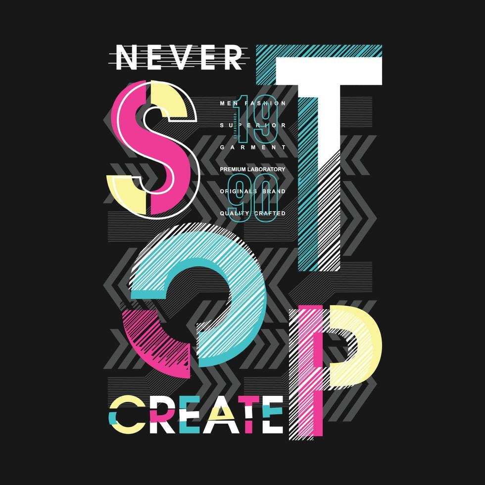ne jamais arrêter de créer une typographie graphique abstraite t shirt vector print