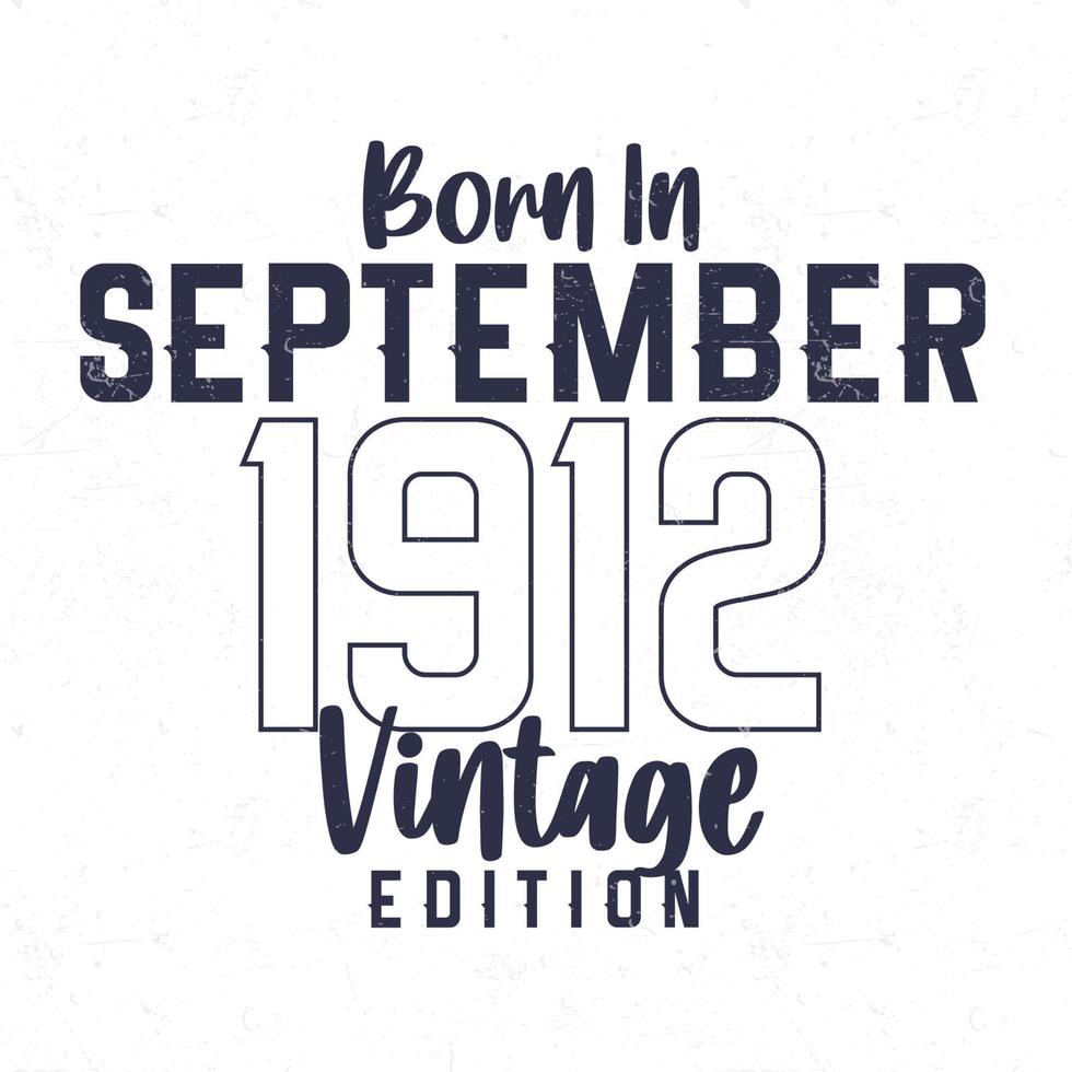 née dans septembre 1912. ancien anniversaire T-shirt pour ceux née dans le année 1912 vecteur