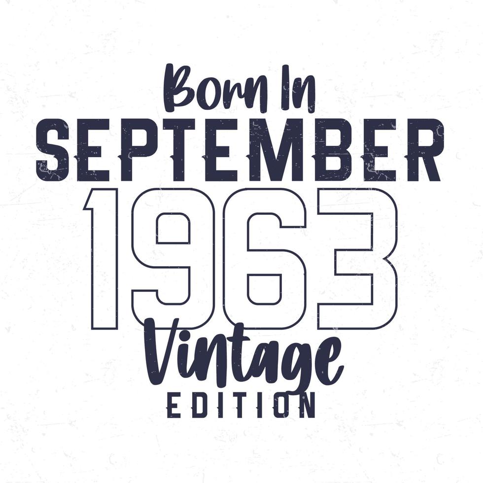 née dans septembre 1963. ancien anniversaire T-shirt pour ceux née dans le année 1963 vecteur