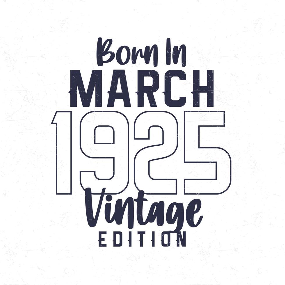 née dans Mars 1925. ancien anniversaire T-shirt pour ceux née dans le année 1925 vecteur