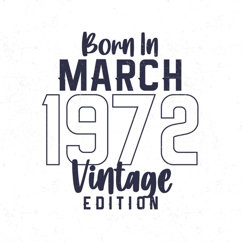 née dans Mars 1972. ancien anniversaire T-shirt pour ceux née dans le année 1972 vecteur