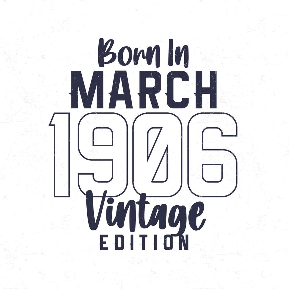 née dans Mars 1906. ancien anniversaire T-shirt pour ceux née dans le année 1906 vecteur