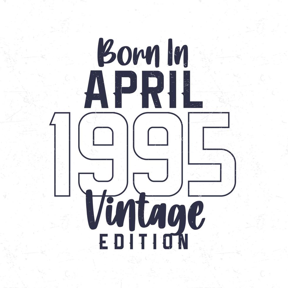 née dans avril 1995. ancien anniversaire T-shirt pour ceux née dans le année 1995 vecteur