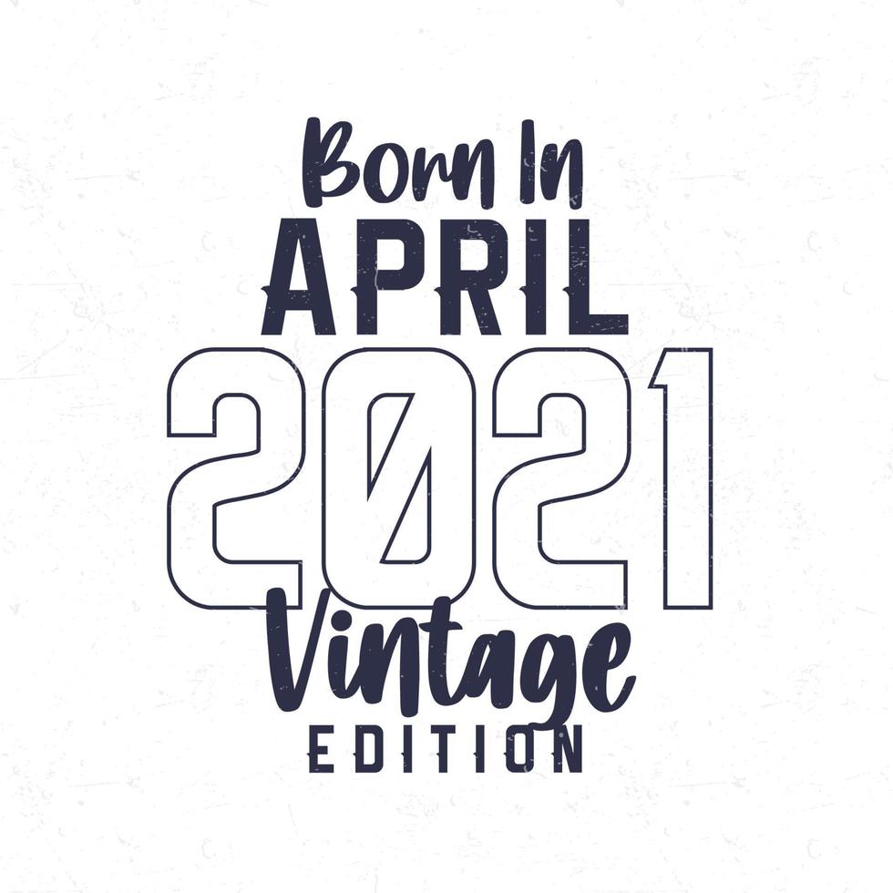 née dans avril 2021. ancien anniversaire T-shirt pour ceux née dans le année 2021 vecteur