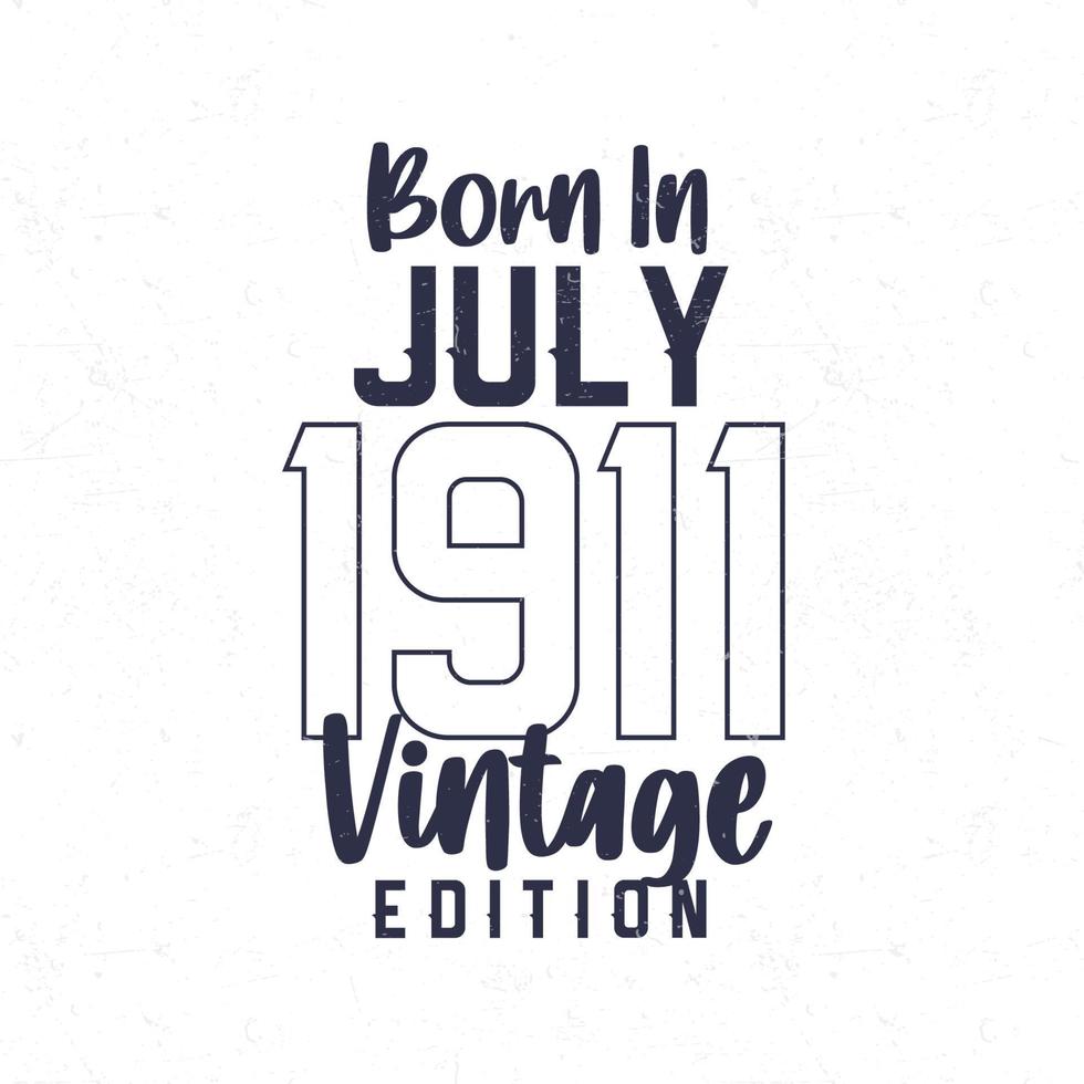 née dans juillet 1911. ancien anniversaire T-shirt pour ceux née dans le année 1911 vecteur