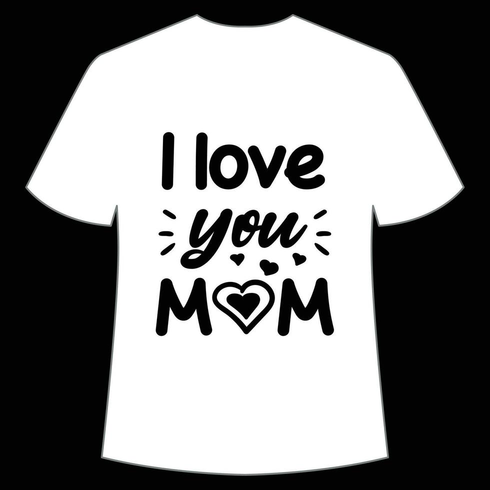 je l'amour vous maman de la mère journée chemise impression modèle, typographie conception pour maman maman maman fille grand-mère fille femmes tante maman la vie enfant meilleur maman adorable chemise vecteur