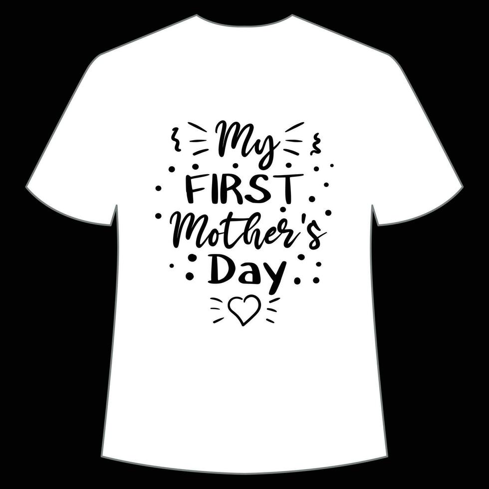 mon premier de la mère journée chemise impression modèle, typographie conception pour maman maman maman fille grand-mère fille femmes tante maman la vie enfant meilleur maman adorable chemise vecteur