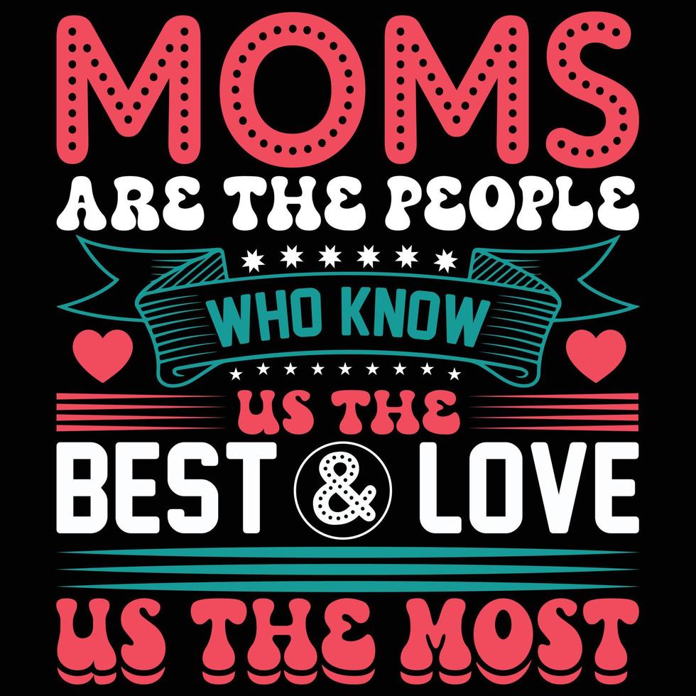 les mamans sont le gens qui connaître nous le meilleur et l'amour nous le plus T-shirt conception vecteur