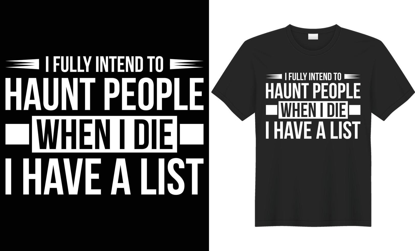 je pleinement avoir l'intention à hanter gens lorsque je mourir je avoir une liste typographie vecteur T-shirt conception. parfait pour tout impression articles. isolé sur noir Contexte.