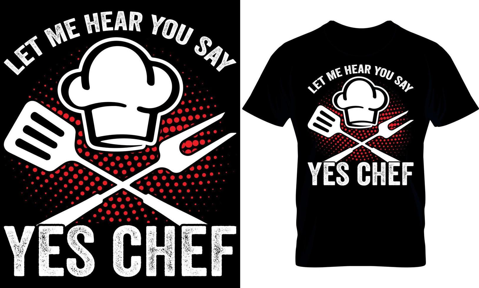 laisser moi entendre vous dire Oui chef, cuisine T-shirt conception, cuisine t chemise conception, cuisine conception, cuisinier T-shirt conception, cuisinier t chemise conception, typographie t chemise conception, cuisine typographie t chemise conception, vecteur