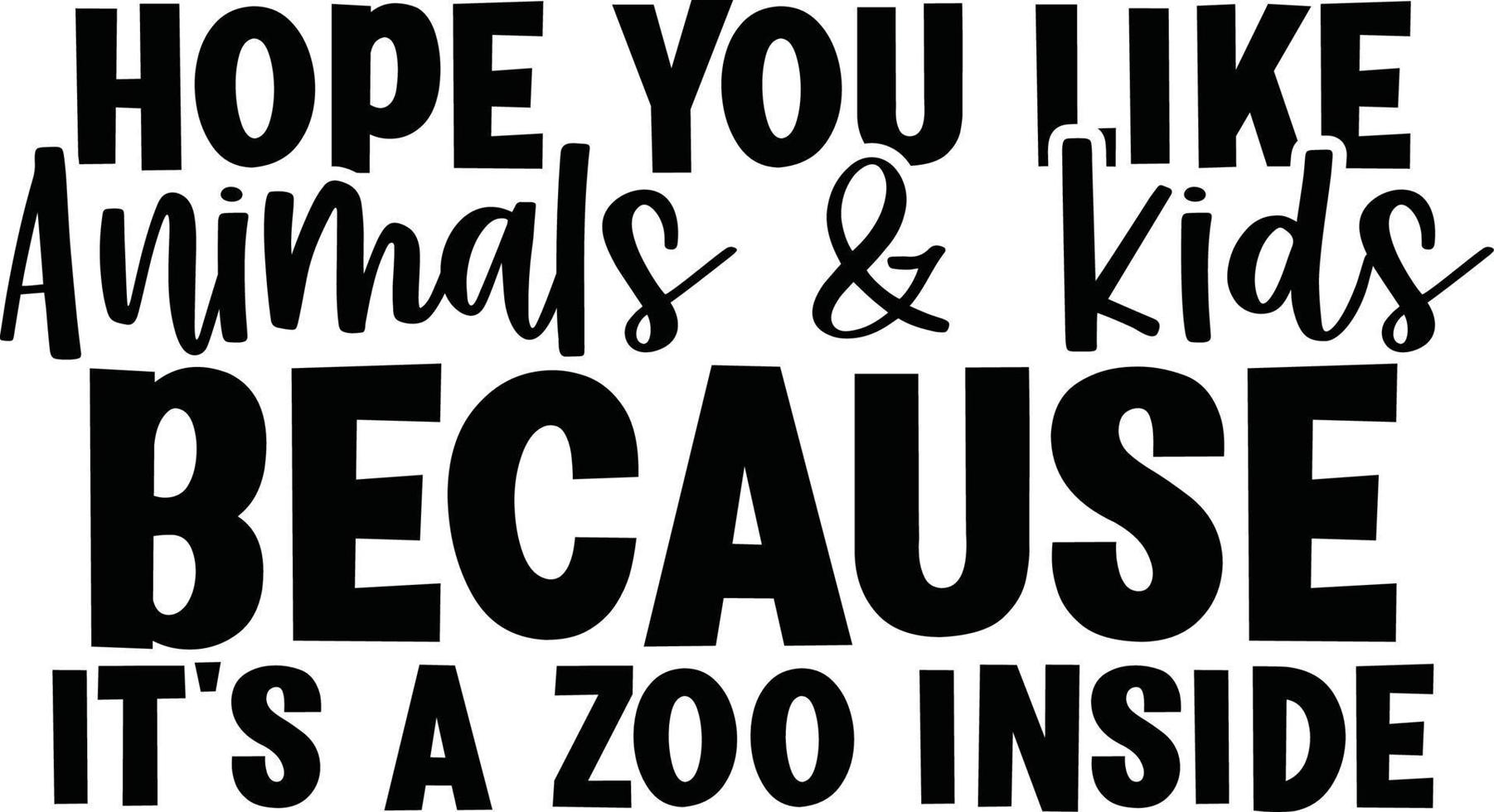espérer vous comme animaux et des gamins car ses une zoo à l'intérieur DIY paillasson typographie dessins pour Vêtements et accessoires vecteur