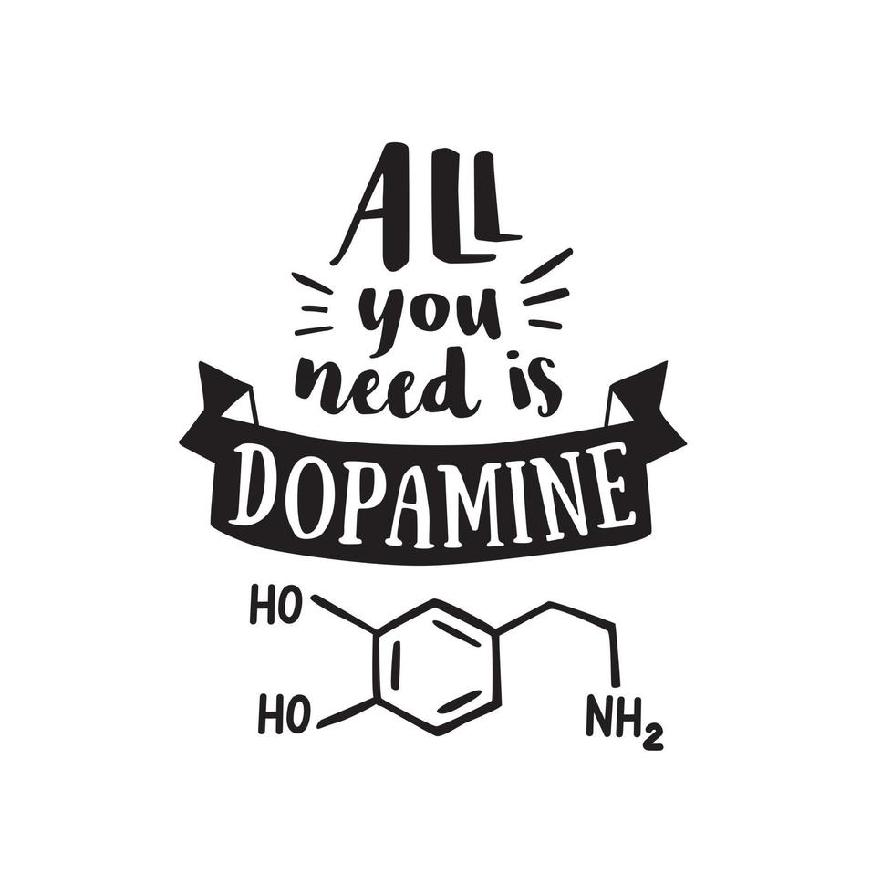 tout ce dont vous avez besoin est de la dopamine. plaisanter. affiche de typographie. citation drôle avec lettrage. vecteur