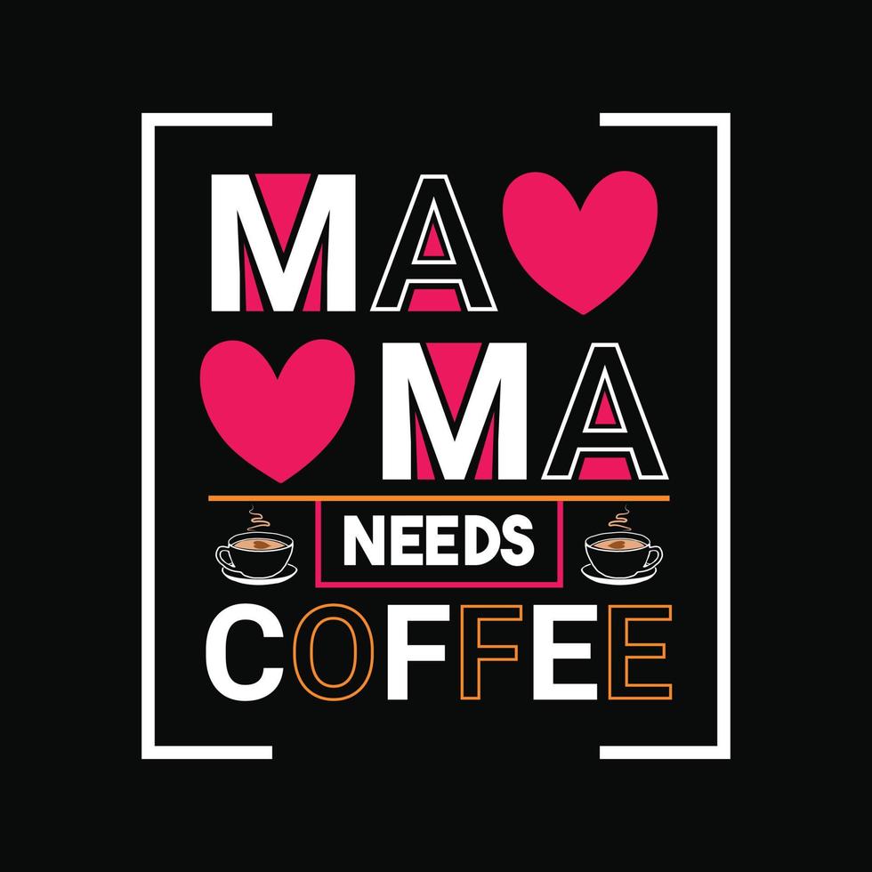 maman Besoins café vecteur T-shirt conception. de la mère journée T-shirt conception. pouvez être utilisé pour impression tasses, autocollant conceptions, salutation cartes, affiches, Sacs, et t-shirts