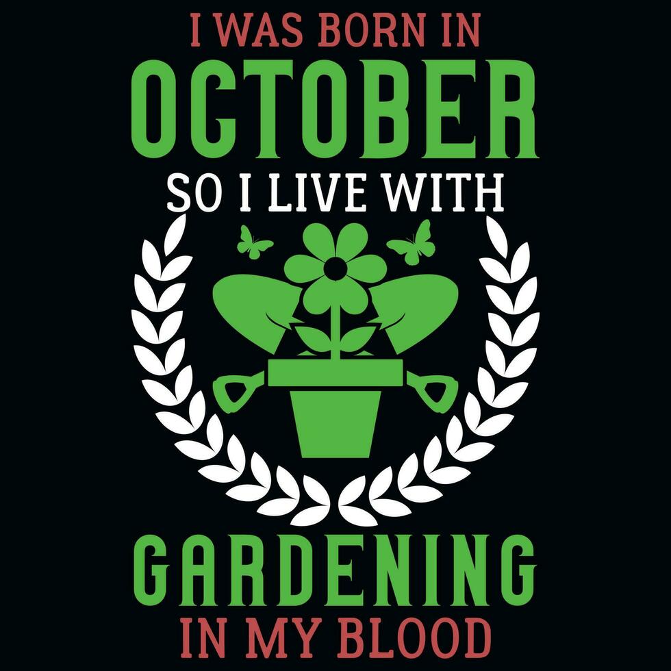 je wsa née dans octobre donc je vivre avec jardinage T-shirt conception vecteur