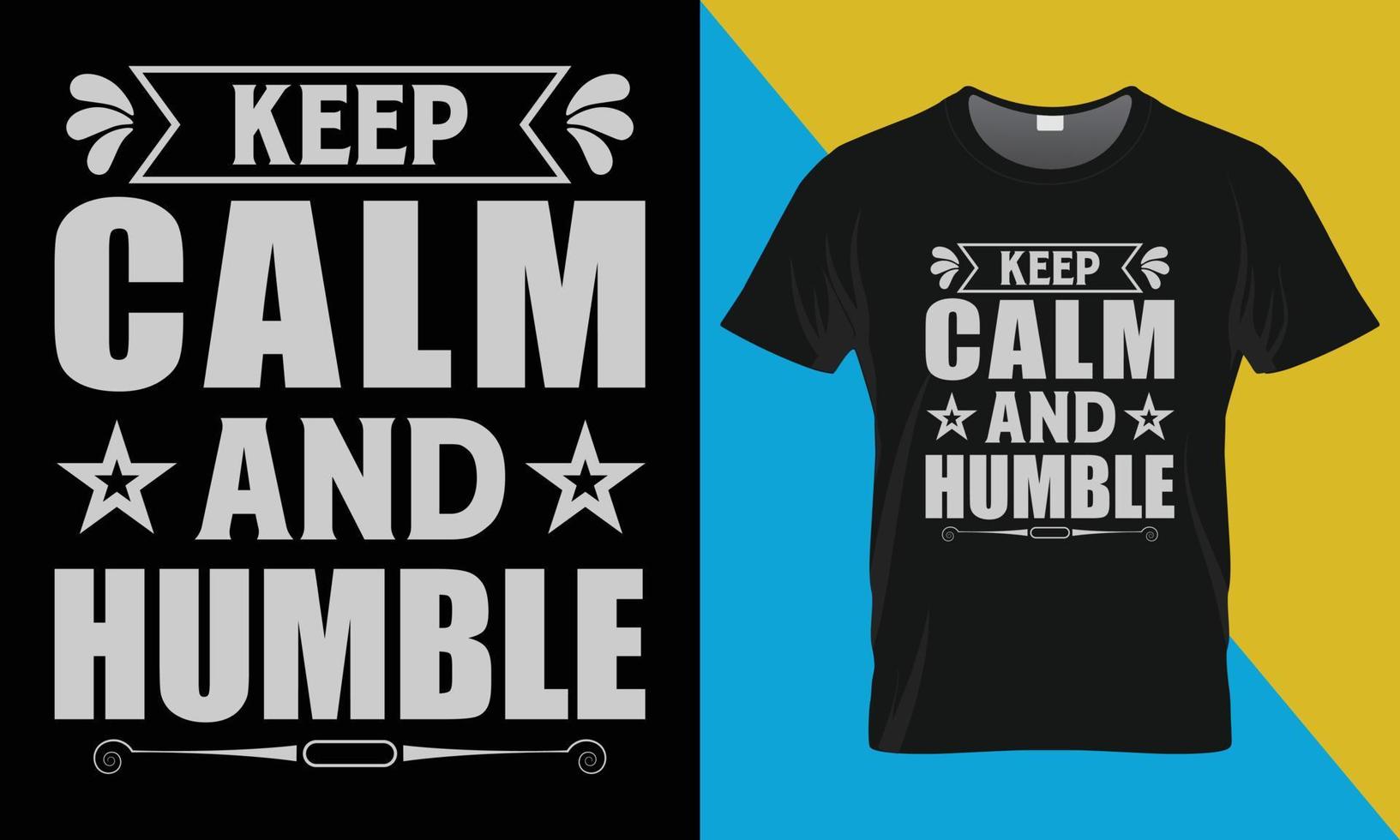 conception de t-shirt de typographie motivationnelle, restez calme et humble vecteur