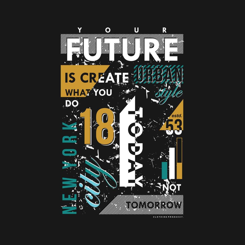 votre futur est créer slogan graphique, t chemise vecteur, illustration, pour cool décontractée Pour des hommes style vecteur