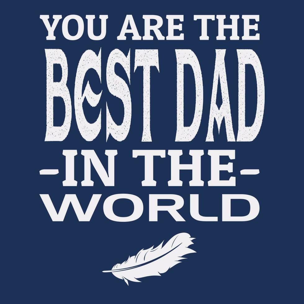 vous sont le meilleur papa dans le monde du père journée T-shirt conception vecteur