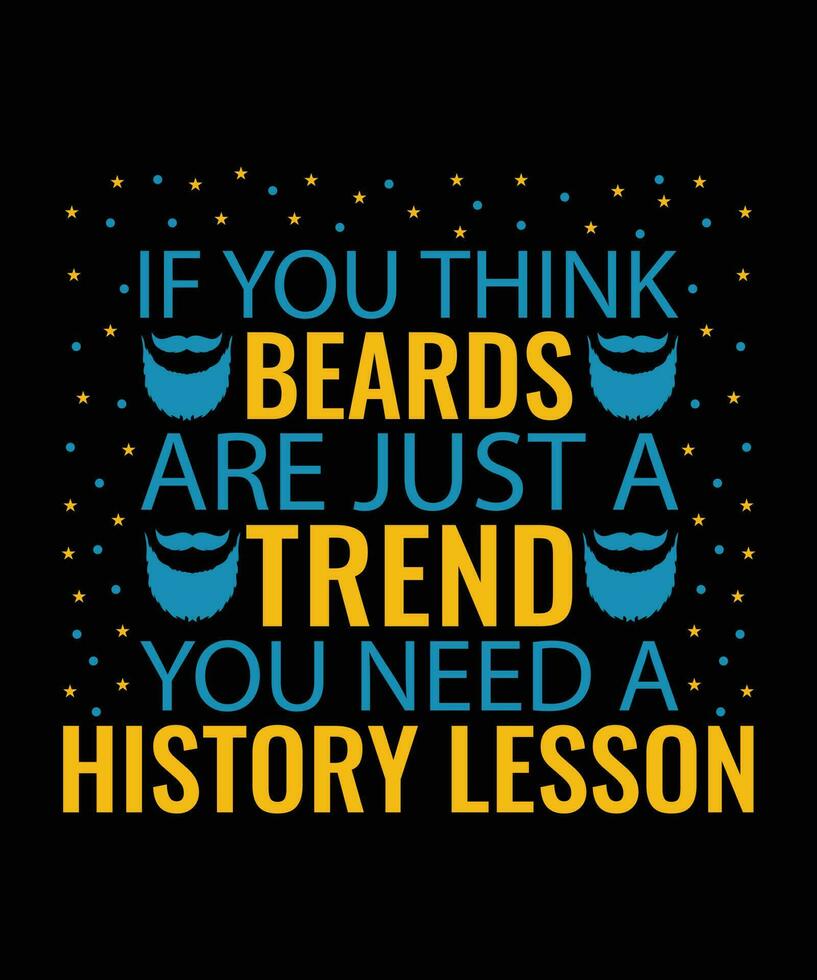 si vous pense barbes sont juste une tendance vous avoir besoin une histoire leçon. T-shirt conception. impression modèle.typographie vecteur illustration.