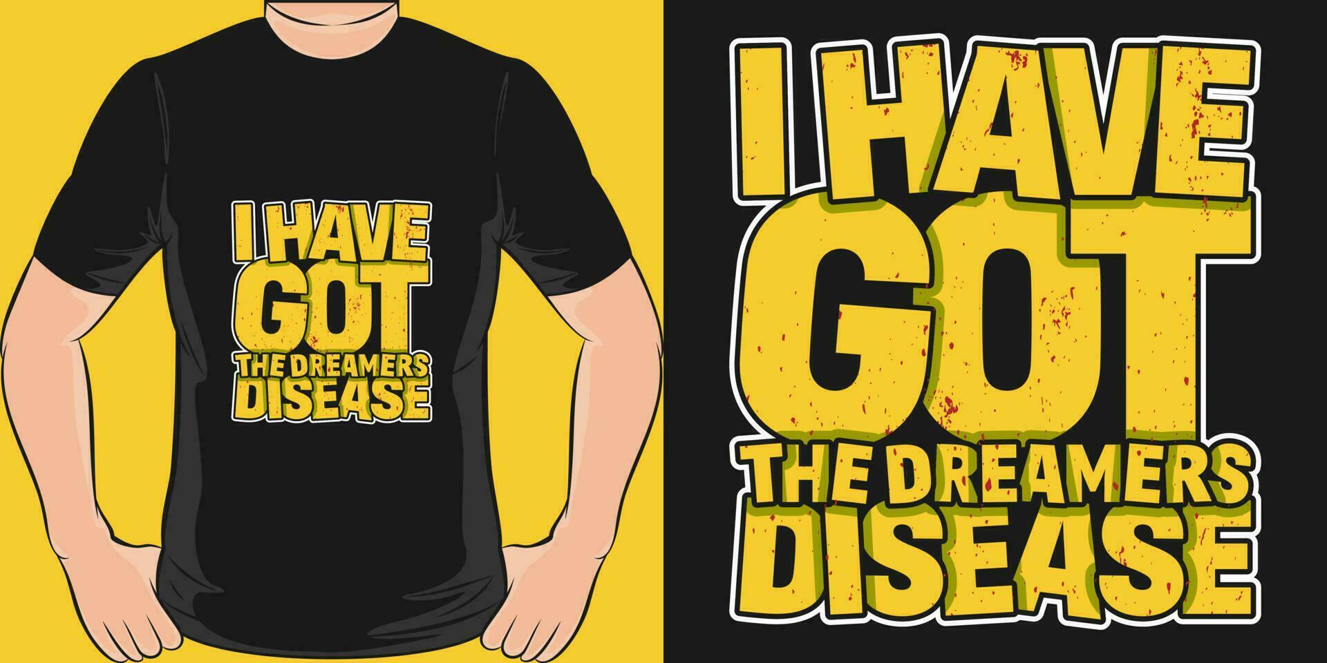 je avoir eu le rêveurs maladie, de motivation citation T-shirt conception. vecteur