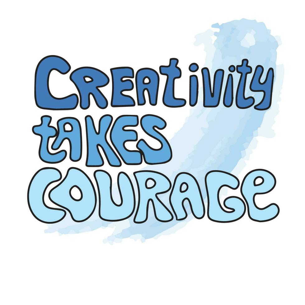 la créativité prend courage. main tiré phrases et citations à propos travail, bureau, équipe, motivation, soutien et buts. parfait pour social médias, la toile, typographique conception. vecteur illustration.