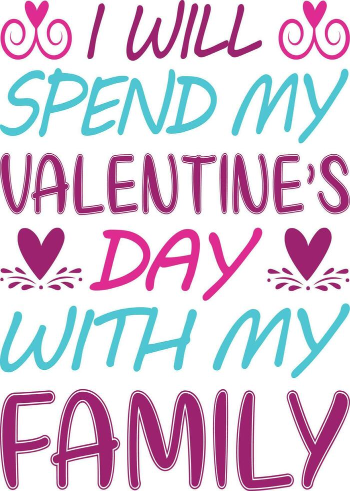 je volonté dépenser mon la Saint-Valentin journée avec famille T-shirt conception vecteur