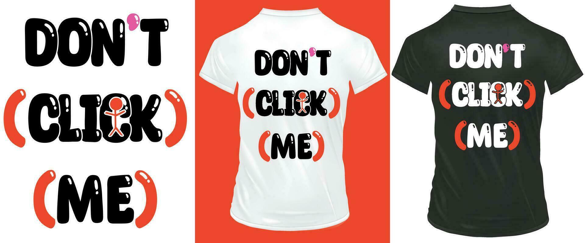 ne le fais pas Cliquez sur moi moderne typographie T-shirt conception vecteur
