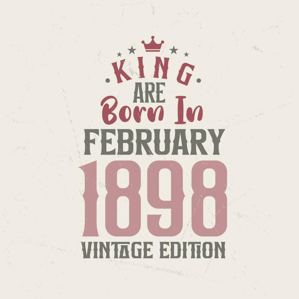 Roi sont née dans février 1898 ancien édition. Roi sont née dans février 1898 rétro ancien anniversaire ancien édition vecteur