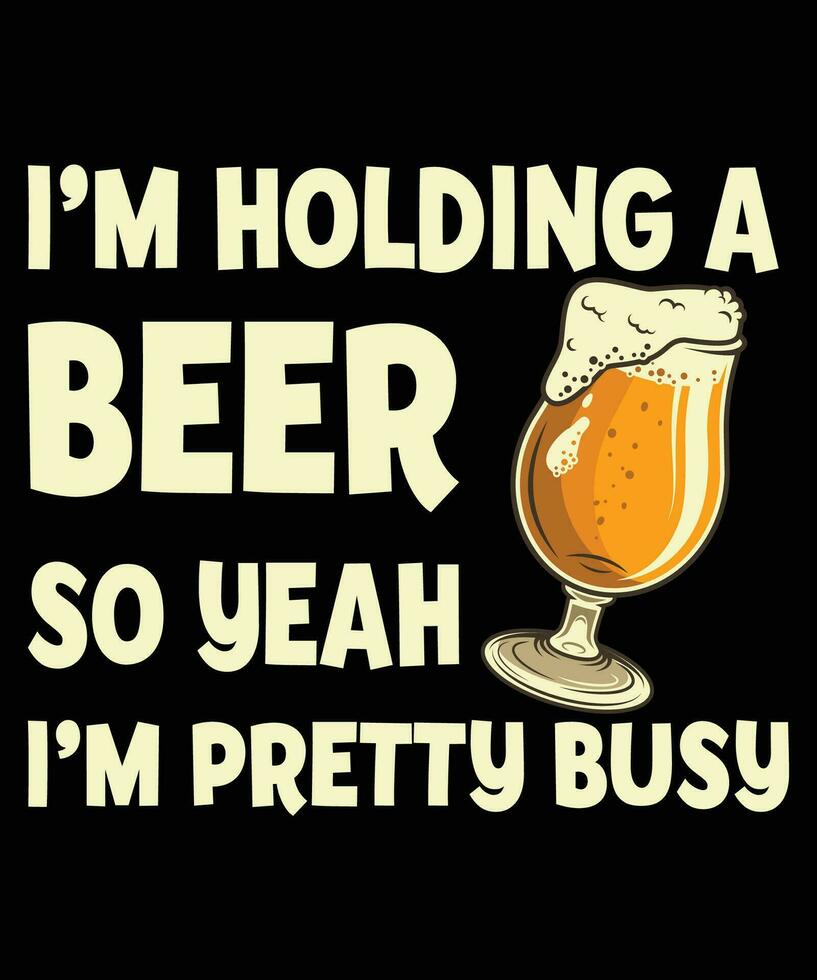 je suis en portant une Bière donc Ouais je suis jolie occupé Bière boisson T-shirt vecteur