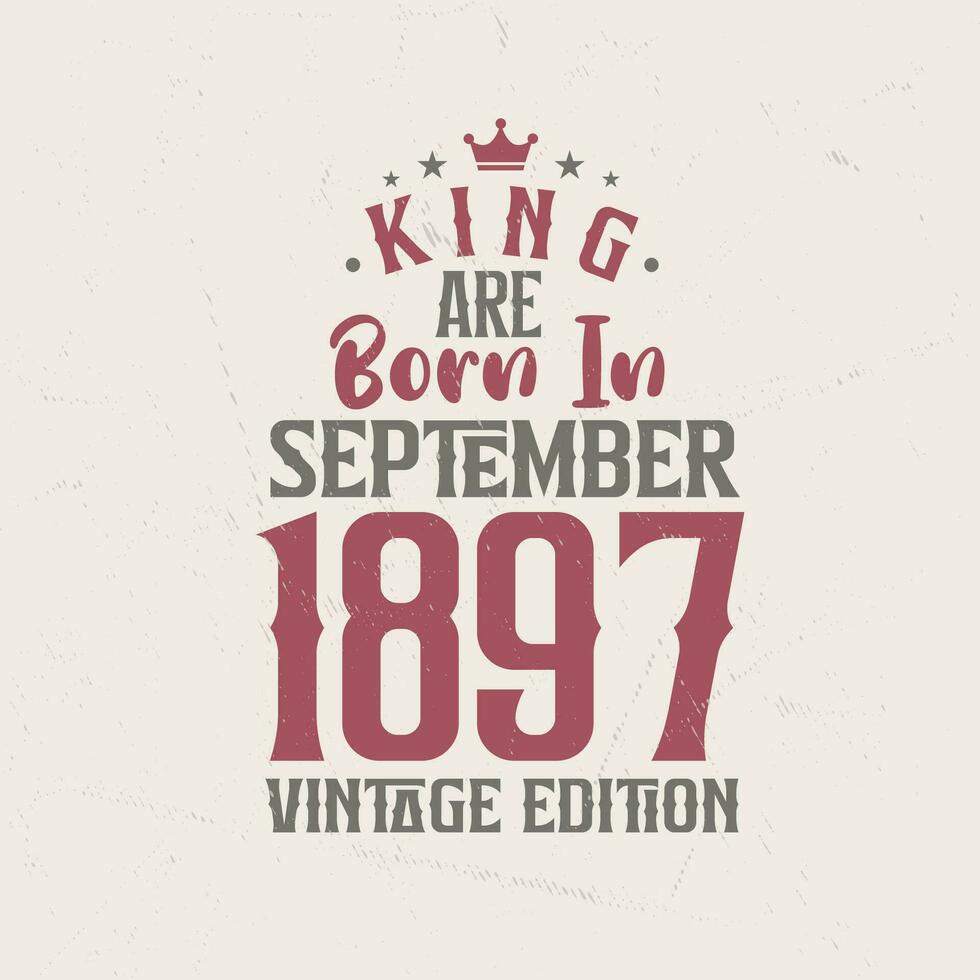 Roi sont née dans septembre 1897 ancien édition. Roi sont née dans septembre 1897 rétro ancien anniversaire ancien édition vecteur