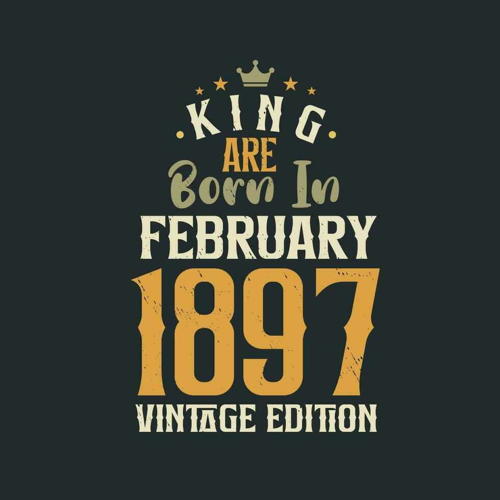 Roi sont née dans février 1897 ancien édition. Roi sont née dans février 1897 rétro ancien anniversaire ancien édition vecteur