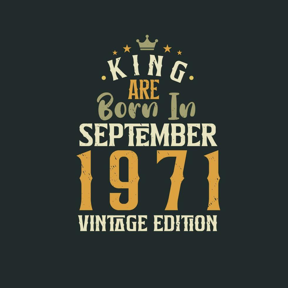Roi sont née dans septembre 1971 ancien édition. Roi sont née dans septembre 1971 rétro ancien anniversaire ancien édition vecteur