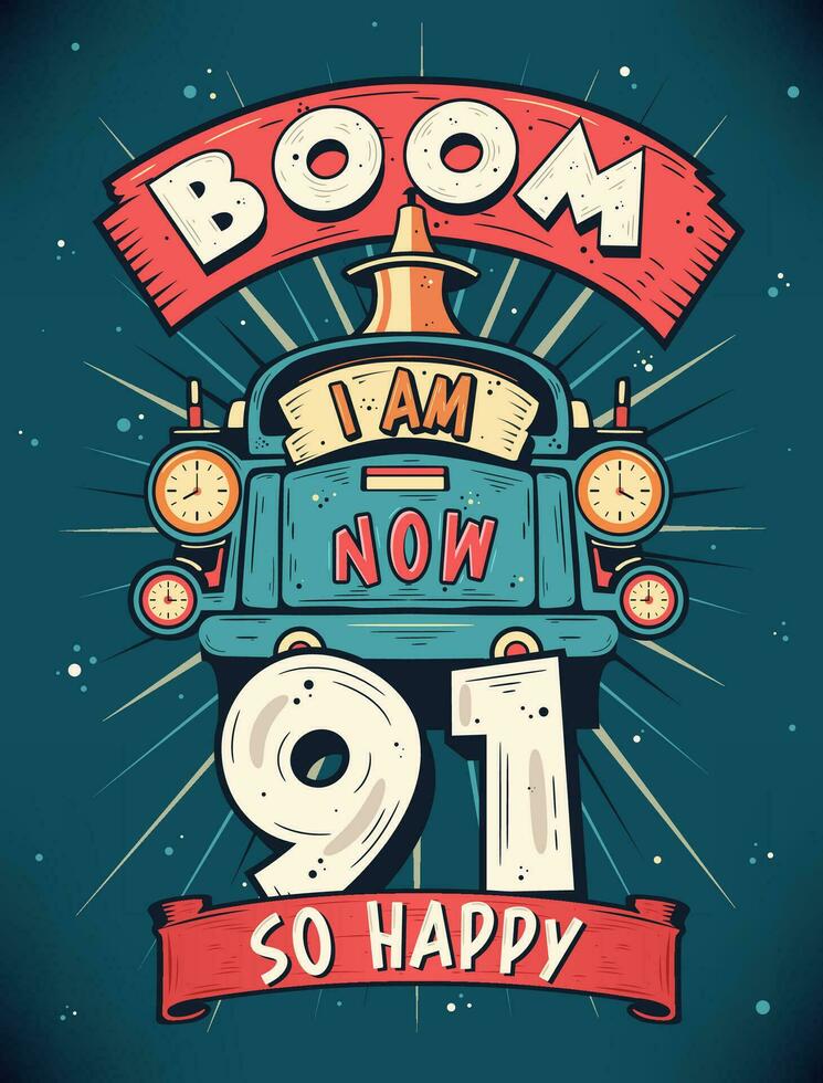 boom je un m maintenant 91, donc content - 91e anniversaire cadeau T-shirt conception vecteur. rétro ancien 91 ans anniversaire fête affiche conception. vecteur