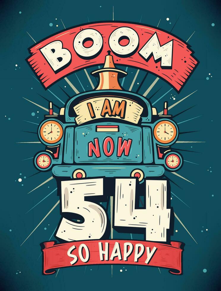 boom je un m maintenant 54, donc content - 54ème anniversaire cadeau T-shirt conception vecteur. rétro ancien 54 ans anniversaire fête affiche conception. vecteur