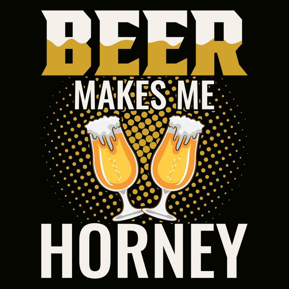 Bière fait du moi horney Bière T-shirt conception vecteur