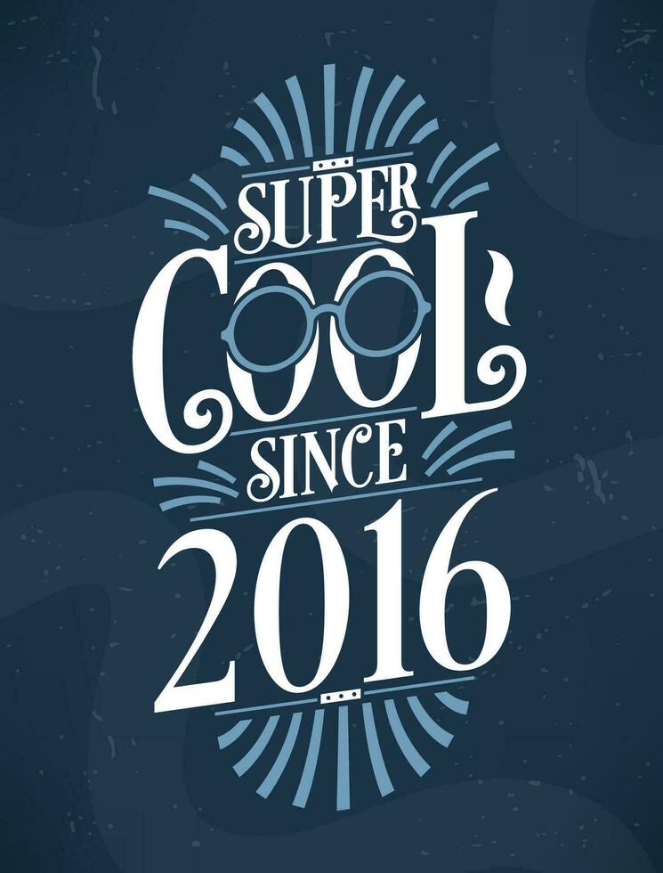 super cool puisque 2016. 2016 anniversaire typographie T-shirt conception. vecteur