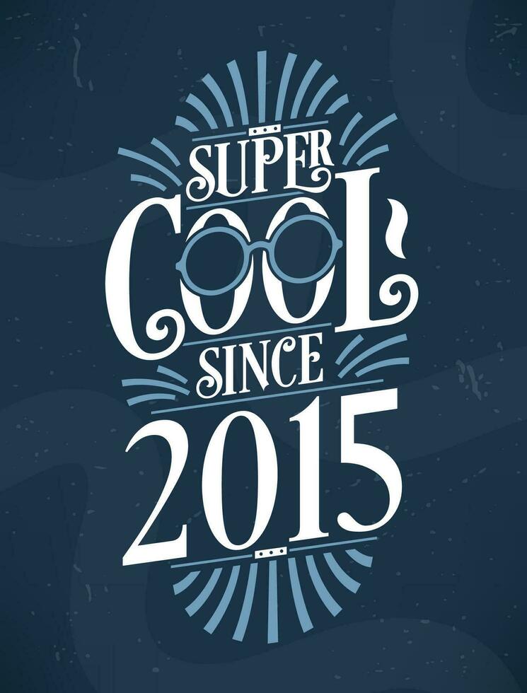 super cool puisque 2015. 2015 anniversaire typographie T-shirt conception. vecteur