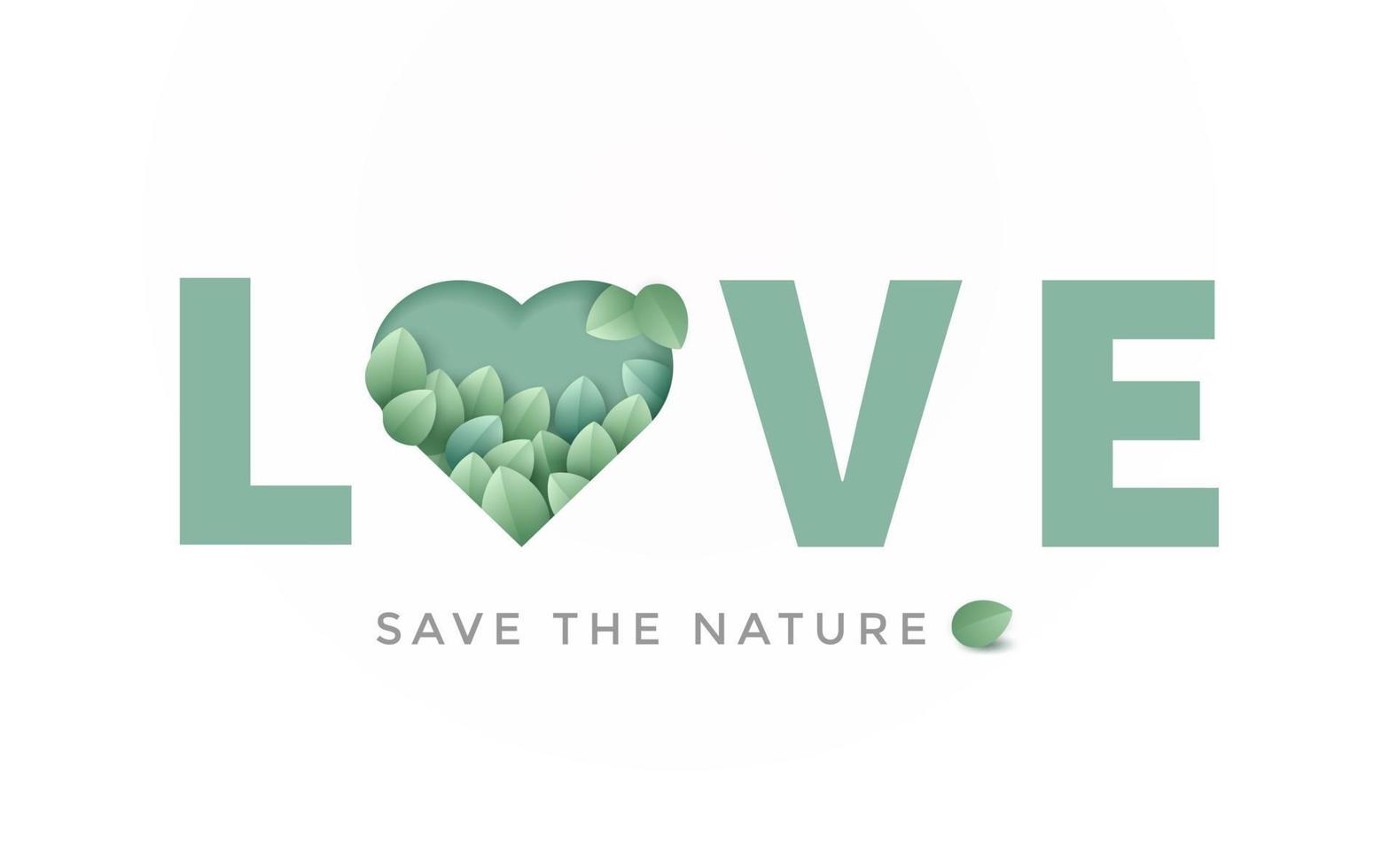 sauver le slogan de la nature. conception de lettre d'amour avec coeur vert et feuilles à l'intérieur vecteur