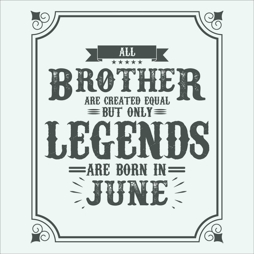 tout frère sont égal mais seulement légendes sont née dans juin, anniversaire cadeaux pour femmes ou Hommes, ancien anniversaire chemises pour épouses ou les maris, anniversaire t-shirts pour sœurs ou frère vecteur