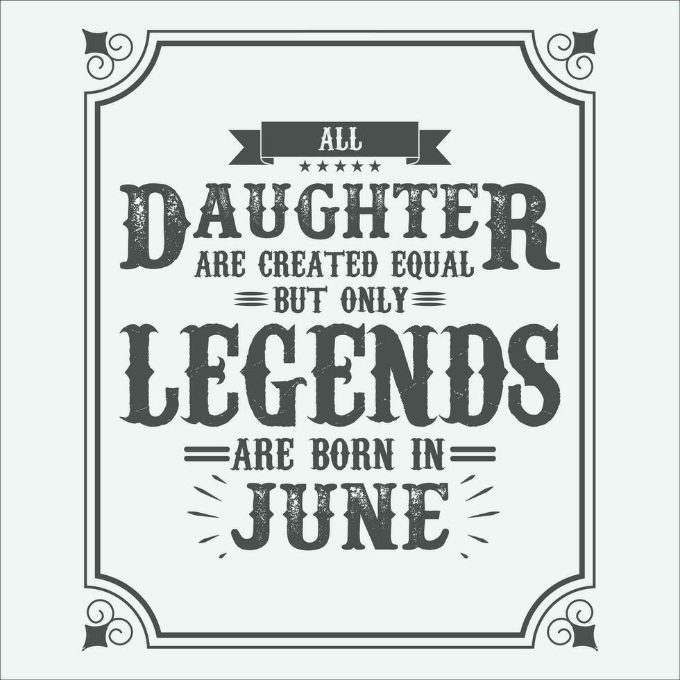 tout fille sont égal mais seulement légendes sont née dans juin, anniversaire cadeaux pour femmes ou Hommes, ancien anniversaire chemises pour épouses ou les maris, anniversaire t-shirts pour sœurs ou frère vecteur