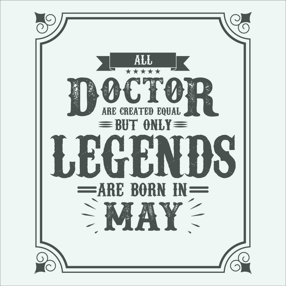tout médecin sont égal mais seulement légendes sont née dans, anniversaire cadeaux pour femmes ou Hommes, ancien anniversaire chemises pour épouses ou les maris, anniversaire t-shirts pour sœurs ou frère vecteur