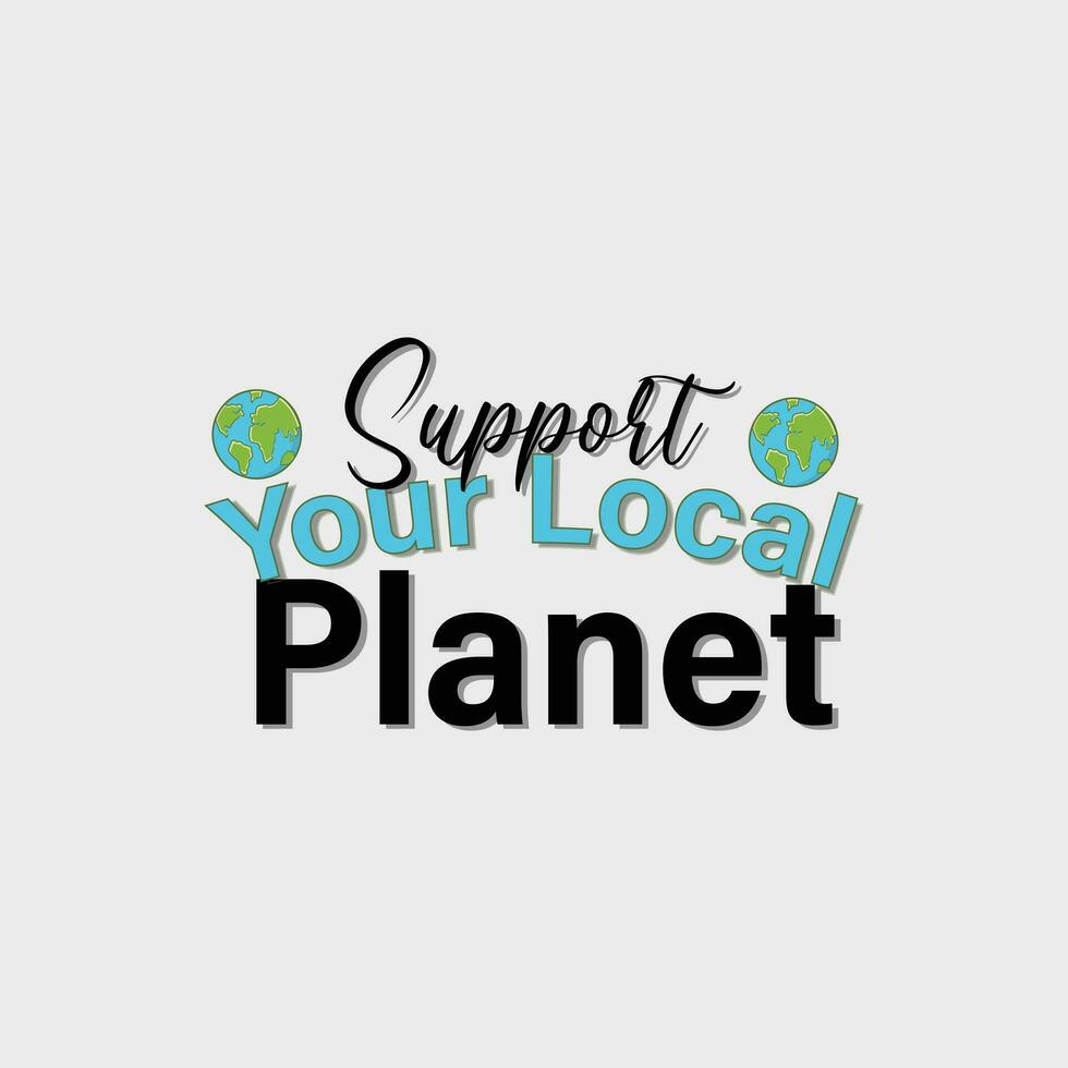 soutien votre local planète, rétro T-shirt imprimer, vecteur. mains justificatif le Terre vecteur