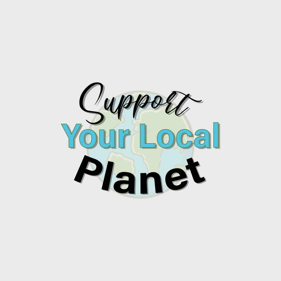 soutien votre local planète, rétro T-shirt imprimer, vecteur. mains justificatif le Terre vecteur